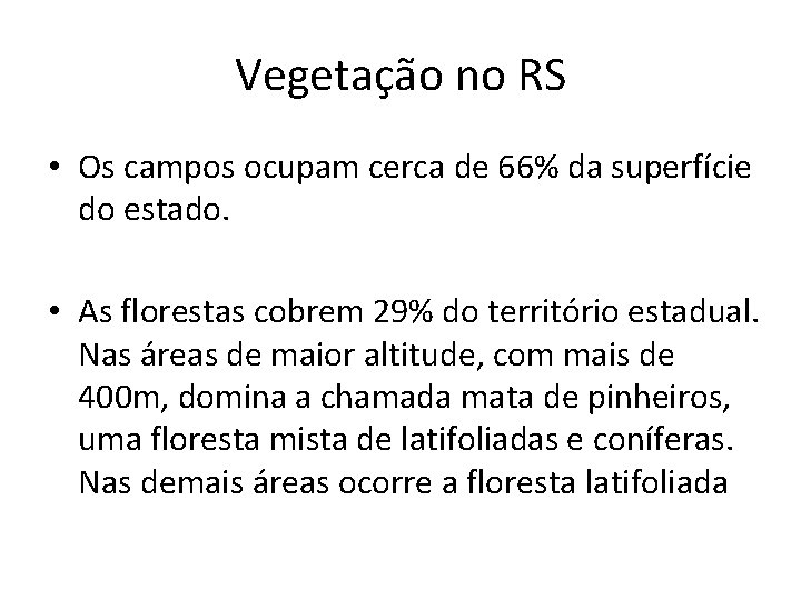 Vegetação no RS • Os campos ocupam cerca de 66% da superfície do estado. Vegetação no RS • Os campos ocupam cerca de 66% da superfície do estado.