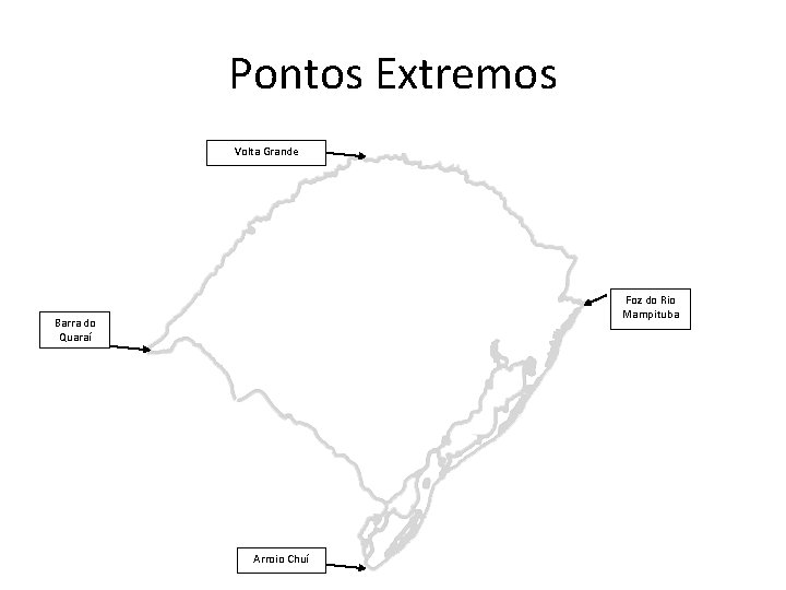 Pontos Extremos Volta Grande Foz do Rio Mampituba Barra do Quaraí Arroio Chuí Pontos Extremos Volta Grande Foz do Rio Mampituba Barra do Quaraí Arroio Chuí