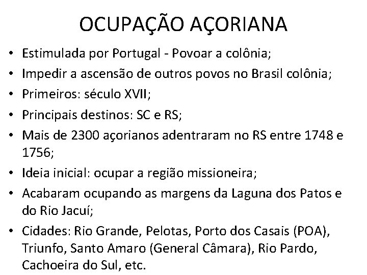 OCUPAÇÃO AÇORIANA Estimulada por Portugal - Povoar a colônia; Impedir a ascensão de outros OCUPAÇÃO AÇORIANA Estimulada por Portugal - Povoar a colônia; Impedir a ascensão de outros