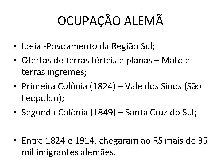 OCUPAÇÃO ALEMÃ • Ideia -Povoamento da Região Sul; • Ofertas de terras férteis e OCUPAÇÃO ALEMÃ • Ideia -Povoamento da Região Sul; • Ofertas de terras férteis e