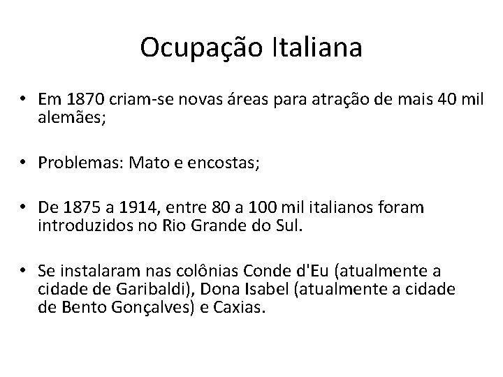 Ocupação Italiana • Em 1870 criam-se novas áreas para atração de mais 40 mil Ocupação Italiana • Em 1870 criam-se novas áreas para atração de mais 40 mil