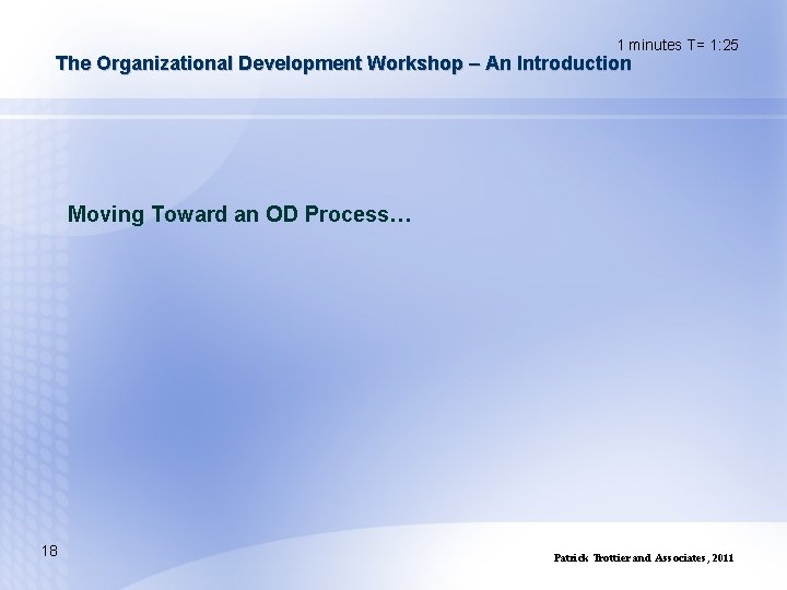 1 minutes T= 1: 25 The Organizational Development Workshop – An Introduction Moving Toward