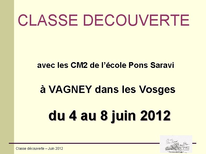 CLASSE DECOUVERTE avec les CM 2 de l’école Pons Saravi à VAGNEY dans les