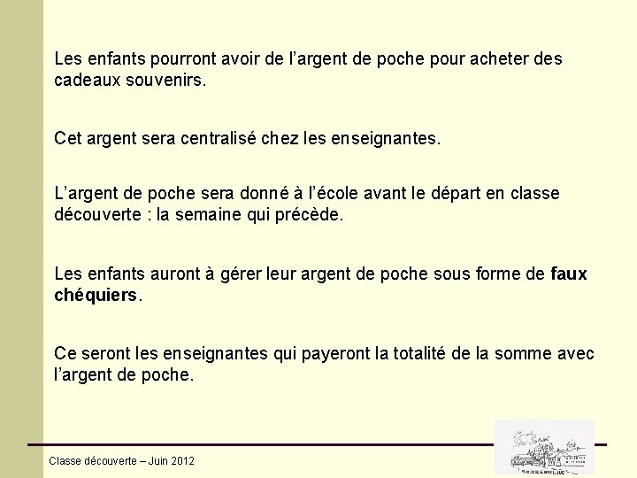 Les enfants pourront avoir de l’argent de poche pour acheter des cadeaux souvenirs. Cet