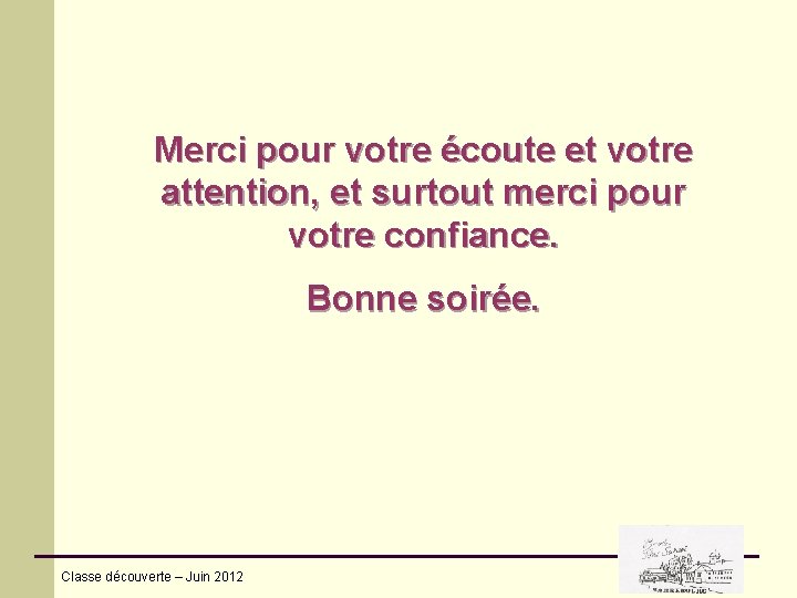 Merci pour votre écoute et votre attention, et surtout merci pour votre confiance. Bonne