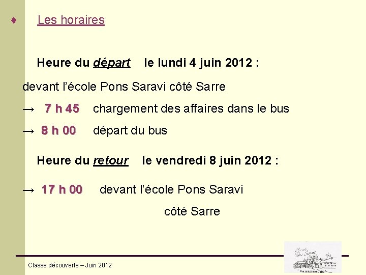 ♦ Les horaires Heure du départ le lundi 4 juin 2012 : devant l’école