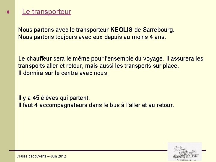 ♦ Le transporteur Nous partons avec le transporteur KEOLIS de Sarrebourg. Nous partons toujours