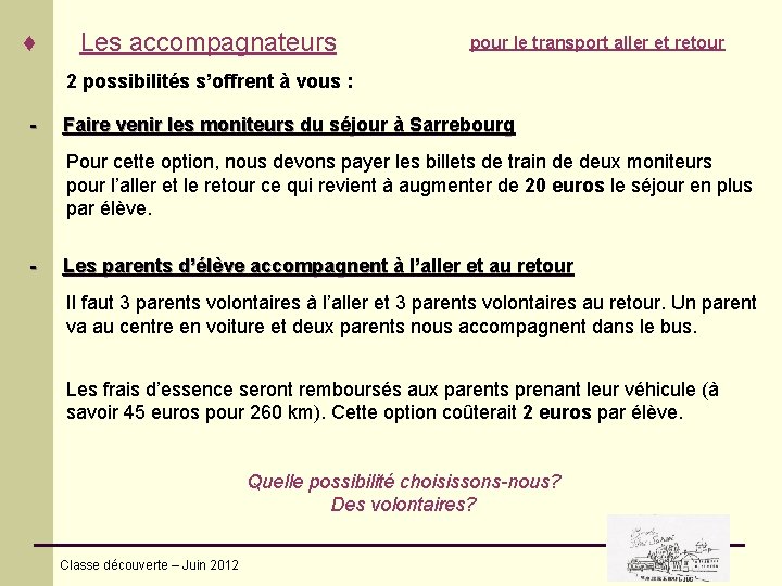 ♦ Les accompagnateurs pour le transport aller et retour 2 possibilités s’offrent à vous