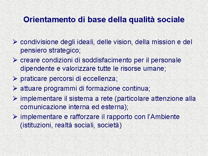 Orientamento di base della qualità sociale Ø condivisione degli ideali, delle vision, della mission