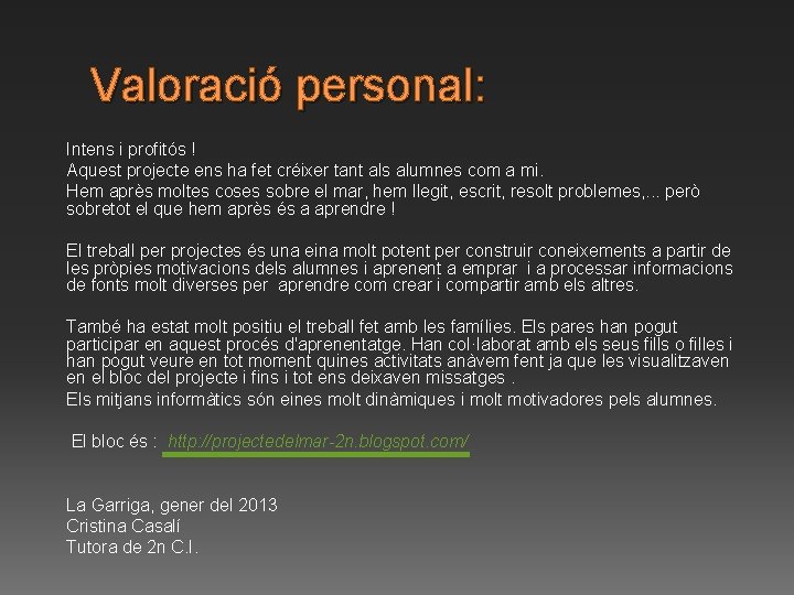 Valoració personal: Intens i profitós ! Aquest projecte ens ha fet créixer tant als Valoració personal: Intens i profitós ! Aquest projecte ens ha fet créixer tant als
