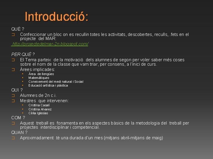 Introducció: QUÈ ? � Confeccionar un bloc on es recullin totes les activitats, descobertes, Introducció: QUÈ ? � Confeccionar un bloc on es recullin totes les activitats, descobertes,