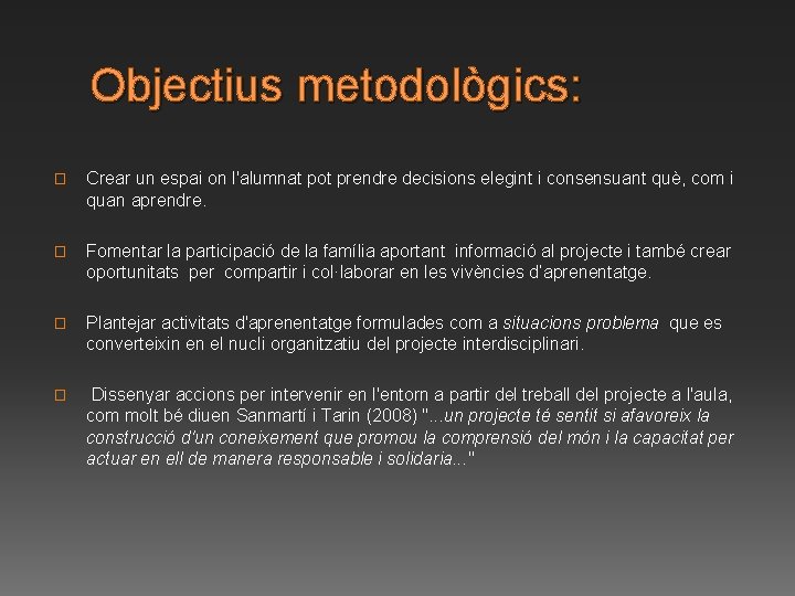 Objectius metodològics: � Crear un espai on l'alumnat pot prendre decisions elegint i consensuant Objectius metodològics: � Crear un espai on l'alumnat pot prendre decisions elegint i consensuant