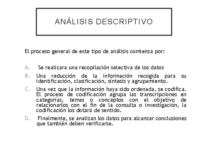 ANÁLISIS DESCRIPTIVO El proceso general de este tipo de análisis comienza por: A. B.