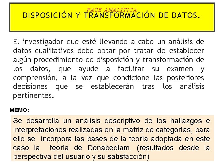 FASE ANALÍTICA DISPOSICIÓN Y TRANSFORMACIÓN DE DATOS. El investigador que esté llevando a cabo