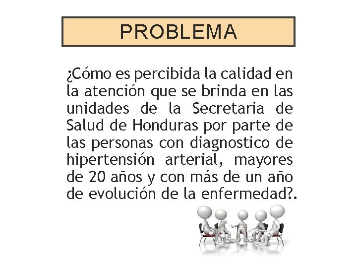 PROBLEMA ¿Cómo es percibida la calidad en la atención que se brinda en las