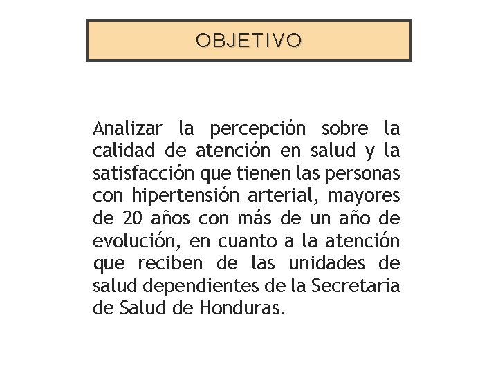OBJETIVO Analizar la percepción sobre la calidad de atención en salud y la satisfacción