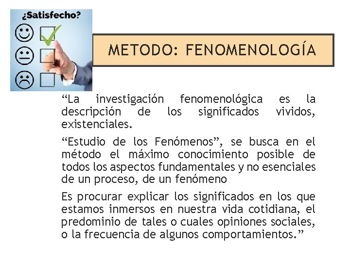 METODO: FENOMENOLOGÍA “La investigación fenomenológica es la descripción de los significados vividos, existenciales. “Estudio