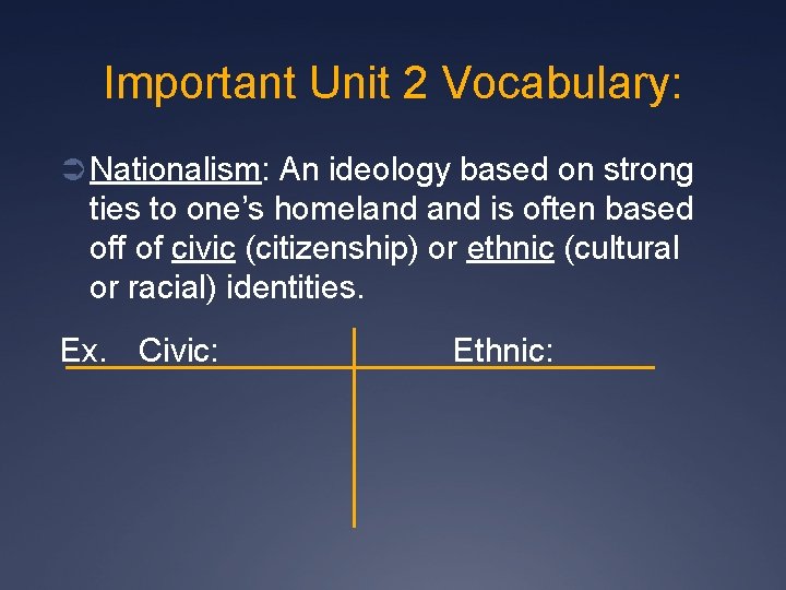 Important Unit 2 Vocabulary: Ü Nationalism: An ideology based on strong ties to one’s