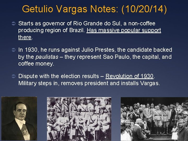 Getulio Vargas Notes: (10/20/14) Ü Starts as governor of Rio Grande do Sul, a