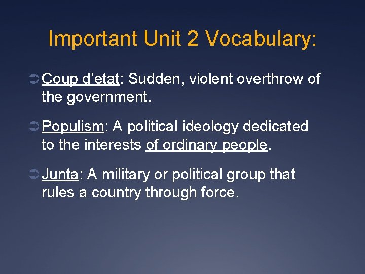 Important Unit 2 Vocabulary: Ü Coup d’etat: Sudden, violent overthrow of the government. Ü