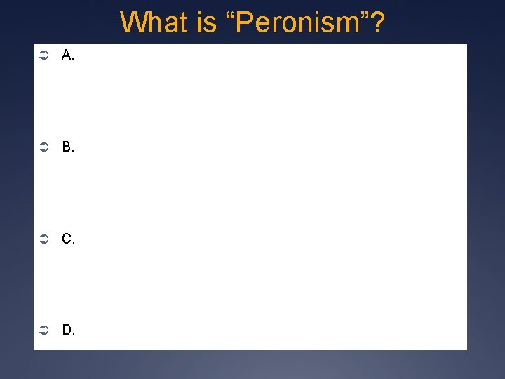 What is “Peronism”? Ü A. Ü B. Ü C. Ü D. 