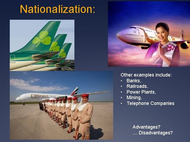 Nationalization: Other examples include: • Banks, • Railroads, • Power Plants, • Mining, •