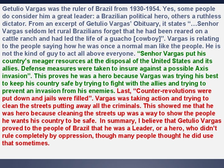 Getulio Vargas was the ruler of Brazil from 1930 -1954. Yes, some people do