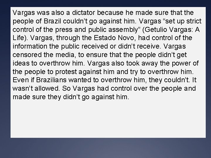 Vargas was also a dictator because he made sure that the people of Brazil