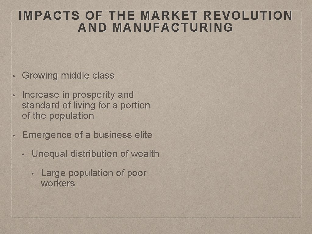 IMPACTS OF THE MARKET REVOLUTION AND MANUFACTURING • Growing middle class • Increase in IMPACTS OF THE MARKET REVOLUTION AND MANUFACTURING • Growing middle class • Increase in