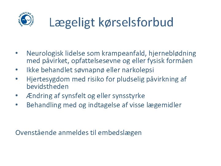 Lægeligt kørselsforbud • • • Neurologisk lidelse som krampeanfald, hjerneblødning med påvirket, opfattelsesevne og