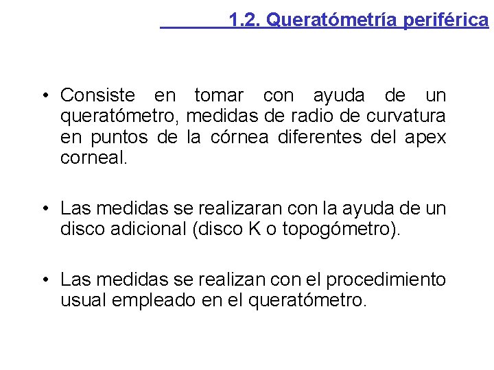 1. 2. Queratómetría periférica • Consiste en tomar con ayuda de un queratómetro, medidas 1. 2. Queratómetría periférica • Consiste en tomar con ayuda de un queratómetro, medidas