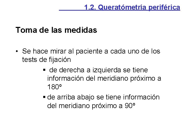 1. 2. Queratómetría periférica Toma de las medidas • Se hace mirar al paciente 1. 2. Queratómetría periférica Toma de las medidas • Se hace mirar al paciente