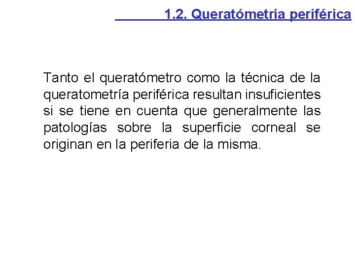 1. 2. Queratómetría periférica Tanto el queratómetro como la técnica de la queratometría periférica 1. 2. Queratómetría periférica Tanto el queratómetro como la técnica de la queratometría periférica