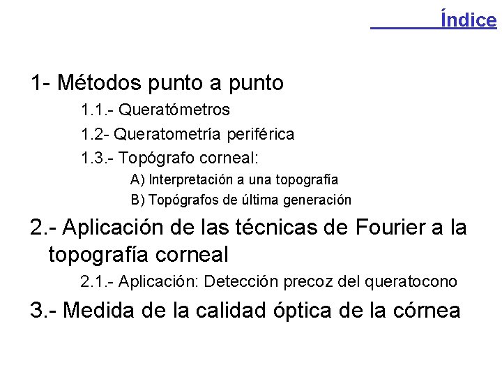 Índice 1 - Métodos punto a punto 1. 1. - Queratómetros 1. 2 - Índice 1 - Métodos punto a punto 1. 1. - Queratómetros 1. 2 -