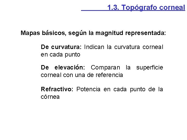 1. 3. Topógrafo corneal Mapas básicos, según la magnitud representada: De curvatura: Indican la 1. 3. Topógrafo corneal Mapas básicos, según la magnitud representada: De curvatura: Indican la