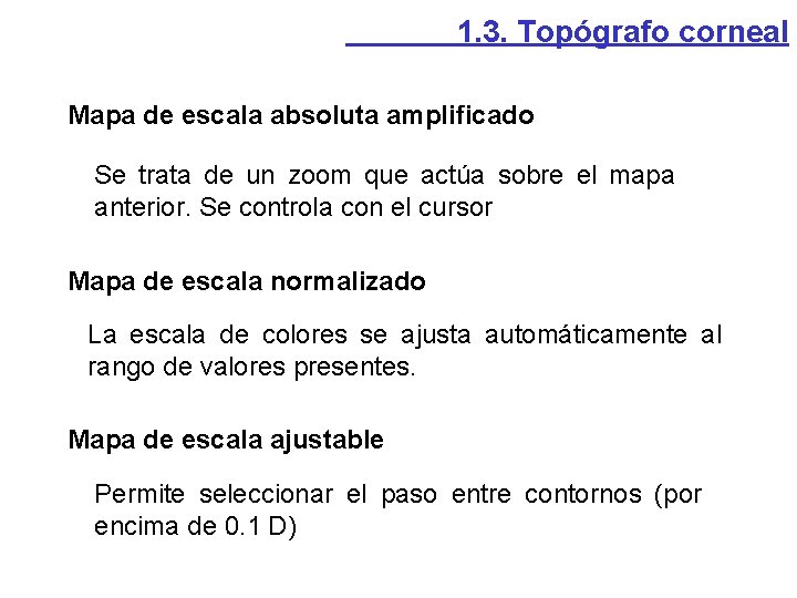 1. 3. Topógrafo corneal Mapa de escala absoluta amplificado Se trata de un zoom 1. 3. Topógrafo corneal Mapa de escala absoluta amplificado Se trata de un zoom