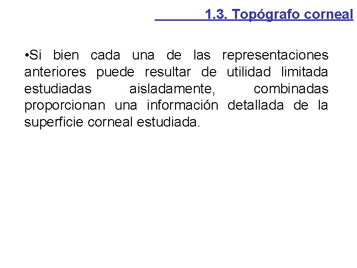 1. 3. Topógrafo corneal • Si bien cada una de las representaciones anteriores puede 1. 3. Topógrafo corneal • Si bien cada una de las representaciones anteriores puede