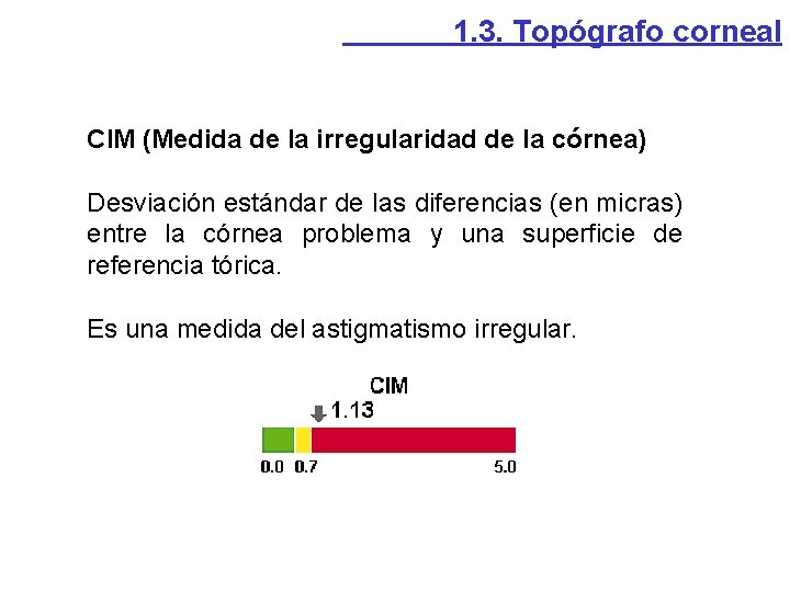 1. 3. Topógrafo corneal CIM (Medida de la irregularidad de la córnea) Desviación estándar 1. 3. Topógrafo corneal CIM (Medida de la irregularidad de la córnea) Desviación estándar