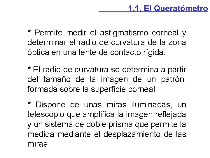 1. 1. El Queratómetro * Permite medir el astigmatismo corneal y determinar el radio 1. 1. El Queratómetro * Permite medir el astigmatismo corneal y determinar el radio