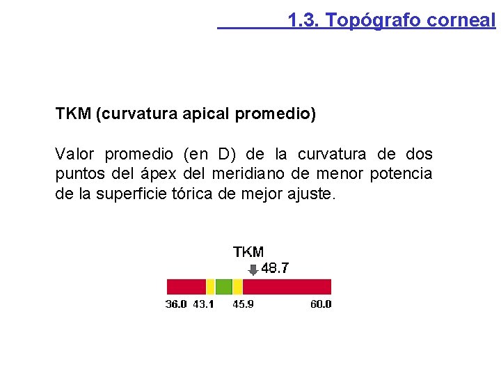 1. 3. Topógrafo corneal TKM (curvatura apical promedio) Valor promedio (en D) de la 1. 3. Topógrafo corneal TKM (curvatura apical promedio) Valor promedio (en D) de la