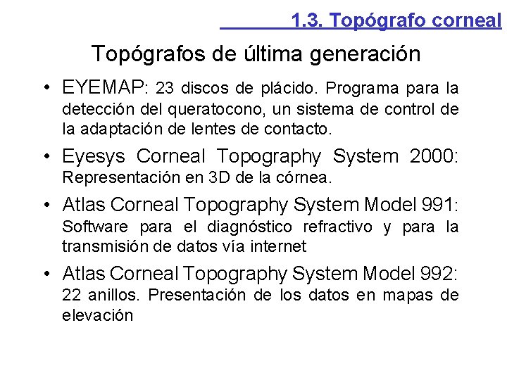 1. 3. Topógrafo corneal Topógrafos de última generación • EYEMAP: 23 discos de plácido. 1. 3. Topógrafo corneal Topógrafos de última generación • EYEMAP: 23 discos de plácido.