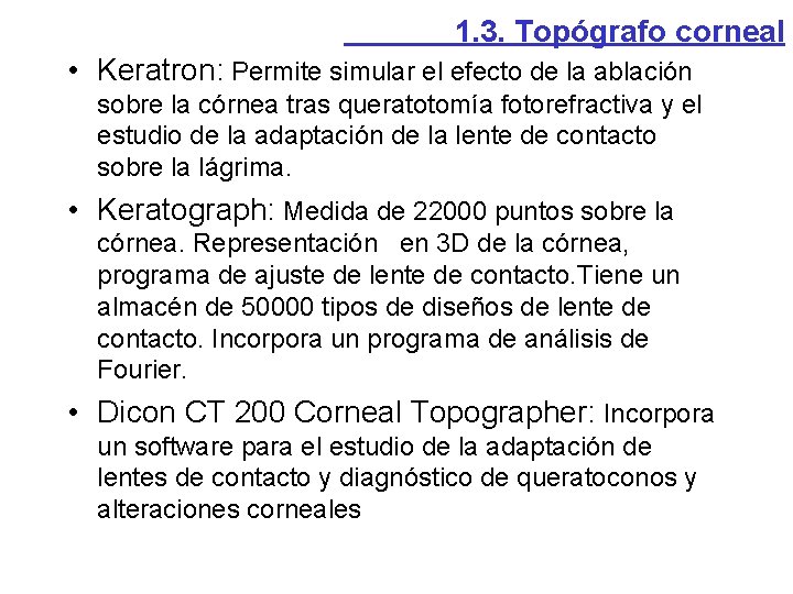 1. 3. Topógrafo corneal • Keratron: Permite simular el efecto de la ablación sobre 1. 3. Topógrafo corneal • Keratron: Permite simular el efecto de la ablación sobre