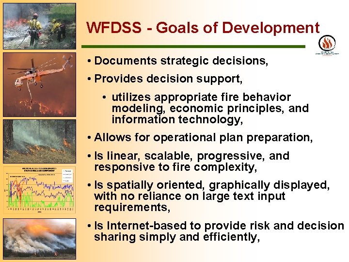 WFDSS - Goals of Development • Documents strategic decisions, • Provides decision support, •