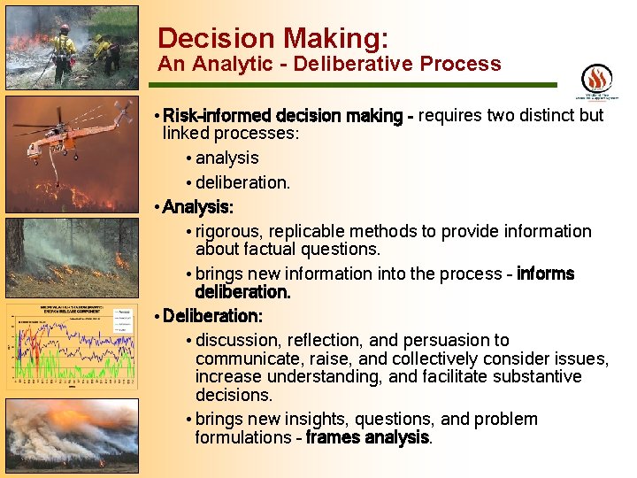 Decision Making: An Analytic - Deliberative Process • Risk–informed decision making - requires two