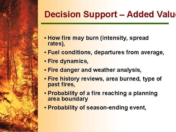 Decision Support – Added Value • How fire may burn (intensity, spread rates), •