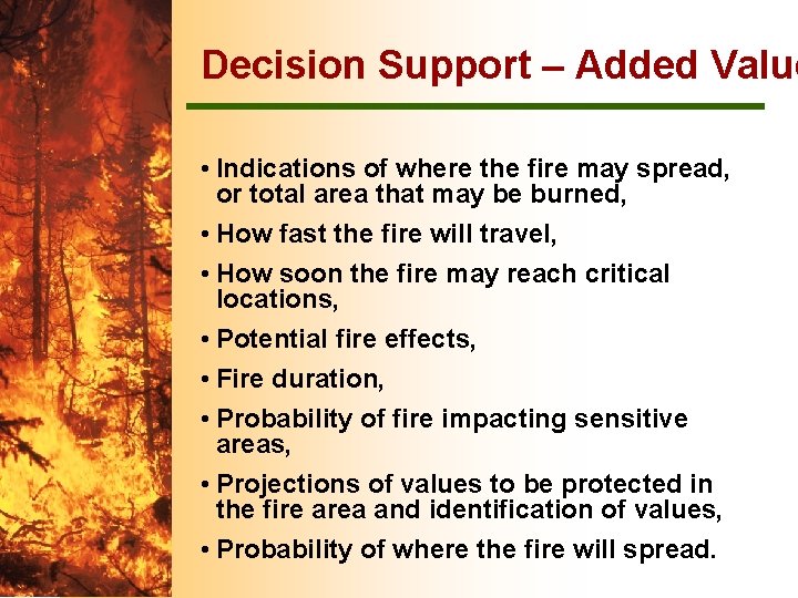 Decision Support – Added Value • Indications of where the fire may spread, or