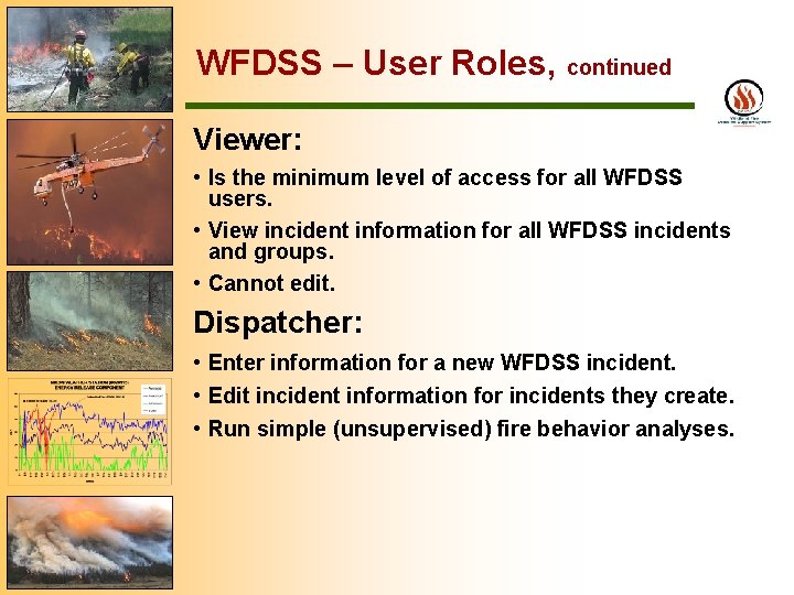 WFDSS – User Roles, continued Viewer: • Is the minimum level of access for