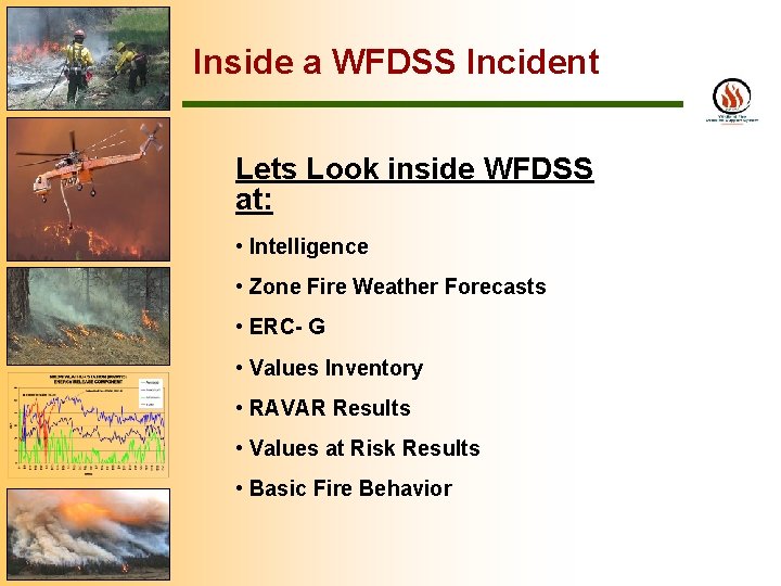 Inside a WFDSS Incident Lets Look inside WFDSS at: • Intelligence • Zone Fire