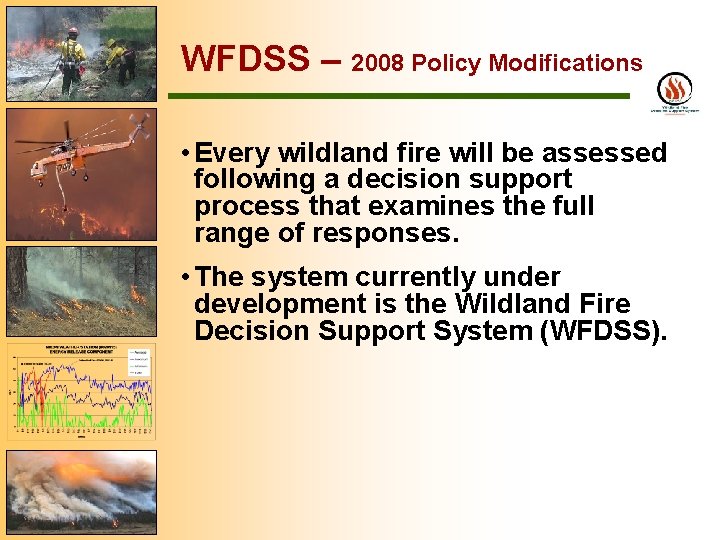 WFDSS – 2008 Policy Modifications • Every wildland fire will be assessed following a