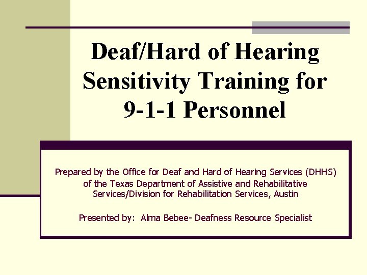 Deaf/Hard of Hearing Sensitivity Training for 9 -1 -1 Personnel Prepared by the Office